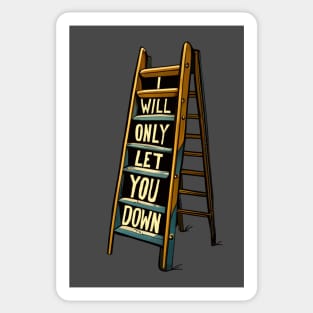 A Ladder Only Will Let You Down Sticker